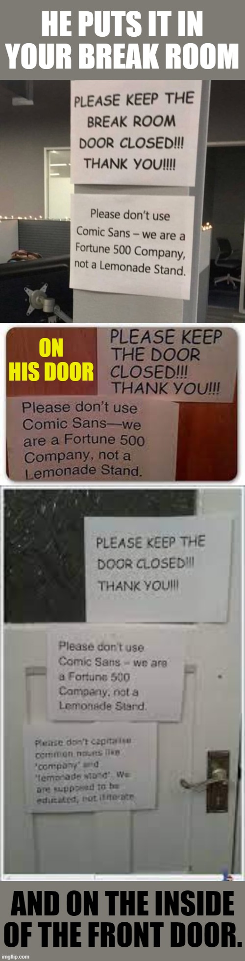 When Your Boss Really Wants You To Get The Message | HE PUTS IT IN YOUR BREAK ROOM; ON HIS DOOR; AND ON THE INSIDE OF THE FRONT DOOR. | image tagged in memes,fortune 500 company,not,lemonade,stand,messages | made w/ Imgflip meme maker