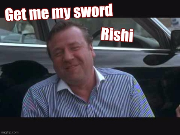 https://youtu.be/IDHInAO2nmM?t=1 | Get me my sword; Rishi | image tagged in treasury | made w/ Imgflip meme maker