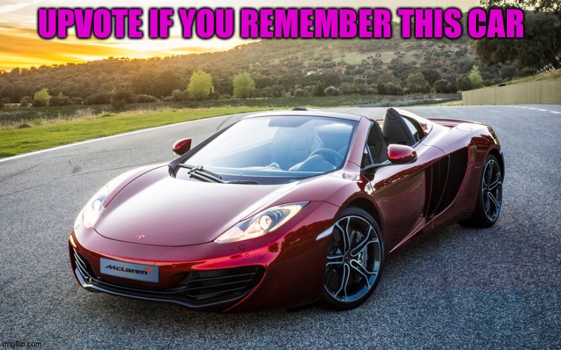McLaren 12c | UPVOTE IF YOU REMEMBER THIS CAR | image tagged in memes,funny,gifs,cats,dogs,animals | made w/ Imgflip meme maker