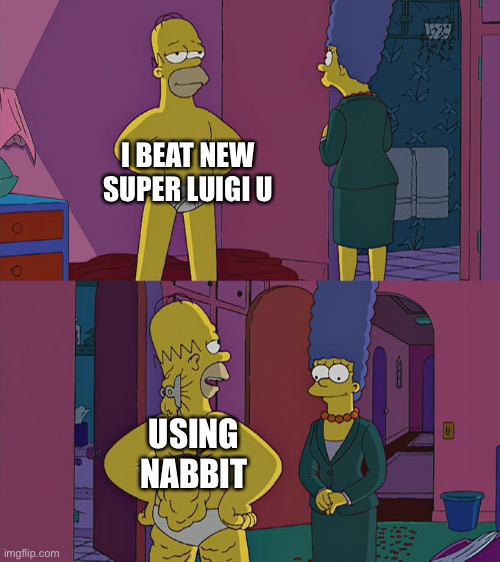 Since Nabbit cannot touch enemies it’s significantly easier to play as Nabbit instead of the other characters | I BEAT NEW SUPER LUIGI U; USING NABBIT | image tagged in homer simpson's back fat,bruh | made w/ Imgflip meme maker
