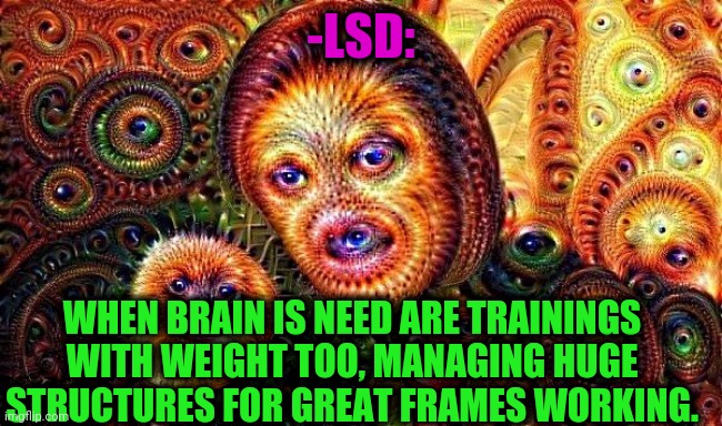-Say it clear. |  -LSD:; WHEN BRAIN IS NEED ARE TRAININGS WITH WEIGHT TOO, MANAGING HUGE STRUCTURES FOR GREAT FRAMES WORKING. | image tagged in one does not simply do drugs,lsd,weight loss,training day,my chemical romance,hardworking guy | made w/ Imgflip meme maker