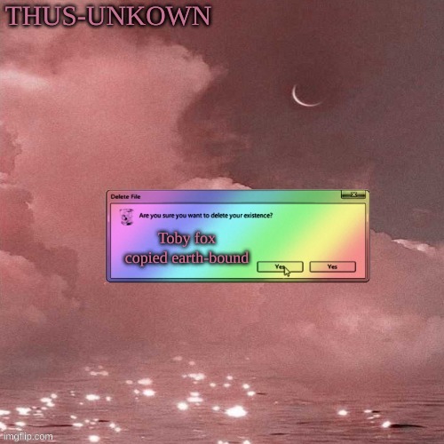 thus-unkown | Toby fox copied earth-bound | image tagged in thus-unkown | made w/ Imgflip meme maker