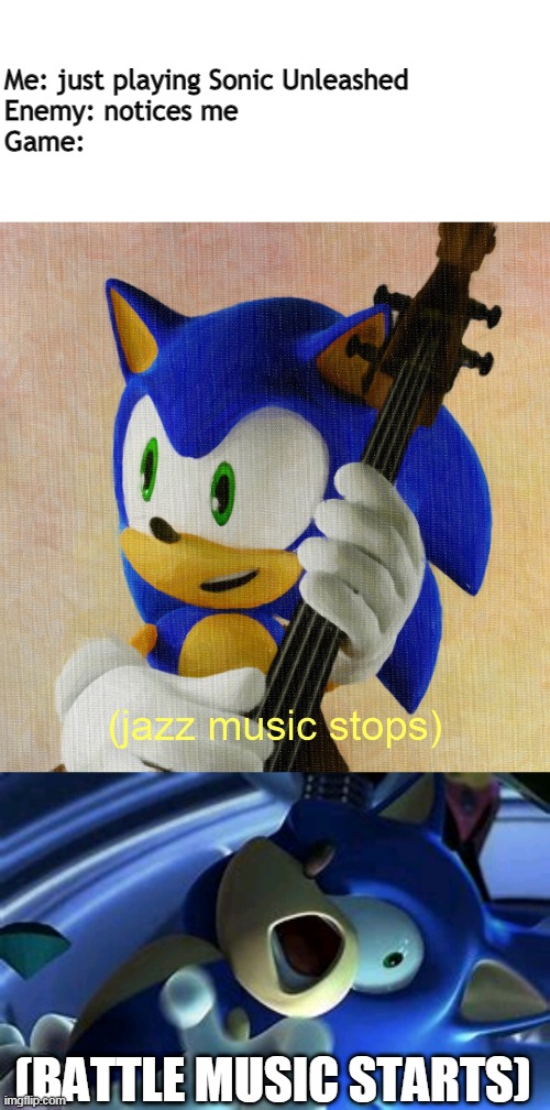 It do be like that sometimes | Me: just playing Sonic Unleashed
Enemy: notices me
Game:; (BATTLE MUSIC STARTS) | image tagged in sonic the hedgehog,sonic unleashed | made w/ Imgflip meme maker