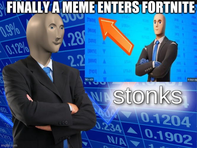 FINALLY A MEME ENTERS FORTNITE | image tagged in stonks | made w/ Imgflip meme maker