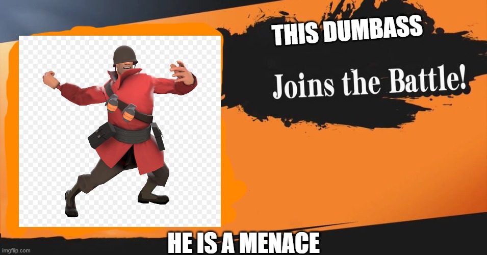this is where you die | THIS DUMBASS; HE IS A MENACE | image tagged in smash bros,tf2,madman,oh no | made w/ Imgflip meme maker