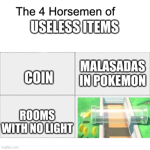 Four horsemen |  USELESS ITEMS; MALASADAS IN POKEMON; COIN; ROOMS WITH NO LIGHT | image tagged in four horsemen | made w/ Imgflip meme maker
