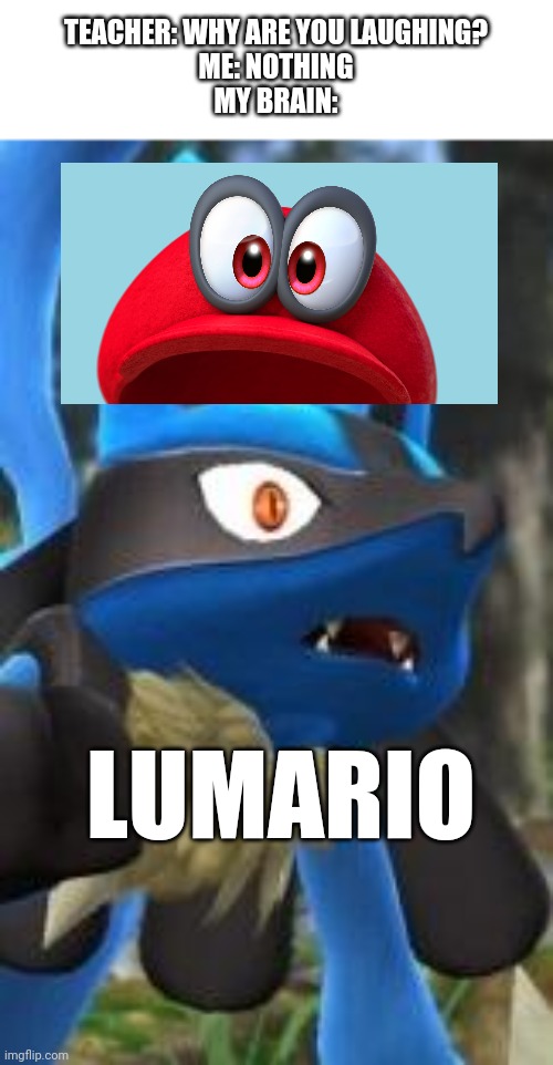 Lucario realization | TEACHER: WHY ARE YOU LAUGHING?
ME: NOTHING
MY BRAIN:; LUMARIO | image tagged in lucario realization | made w/ Imgflip meme maker