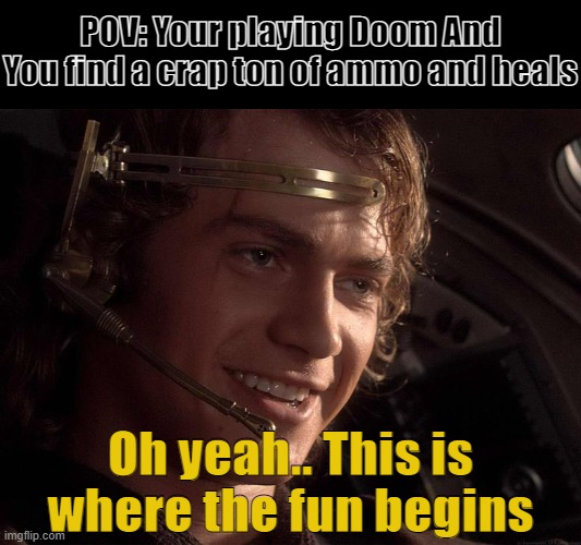 This is where the fun begins | POV: Your playing Doom And You find a crap ton of ammo and heals; Oh yeah.. This is where the fun begins | image tagged in this is where the fun begins | made w/ Imgflip meme maker