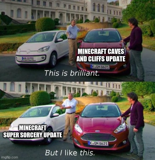 I may want this update too much | MINECRAFT CAVES AND CLIFFS UPDATE; MINECRAFT SUPER SORCERY UPDATE | image tagged in this is brilliant but i like this,minecraft,gaming | made w/ Imgflip meme maker