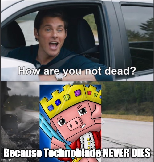 POG | Because Technoblade NEVER DIES | image tagged in technoblade,how are you not dead,memes,funny memes,good memes,best memes | made w/ Imgflip meme maker