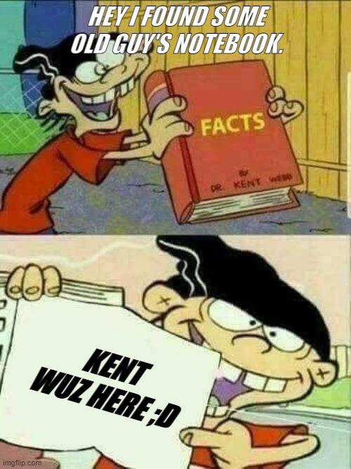 Double d facts book  | HEY I FOUND SOME OLD GUY'S NOTEBOOK. KENT WUZ HERE ;D | image tagged in double d facts book | made w/ Imgflip meme maker