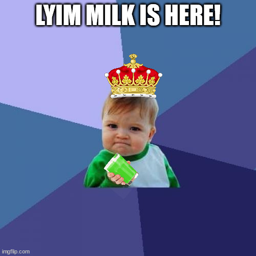 Success Kid | LYIM MILK IS HERE! | image tagged in memes,success kid | made w/ Imgflip meme maker