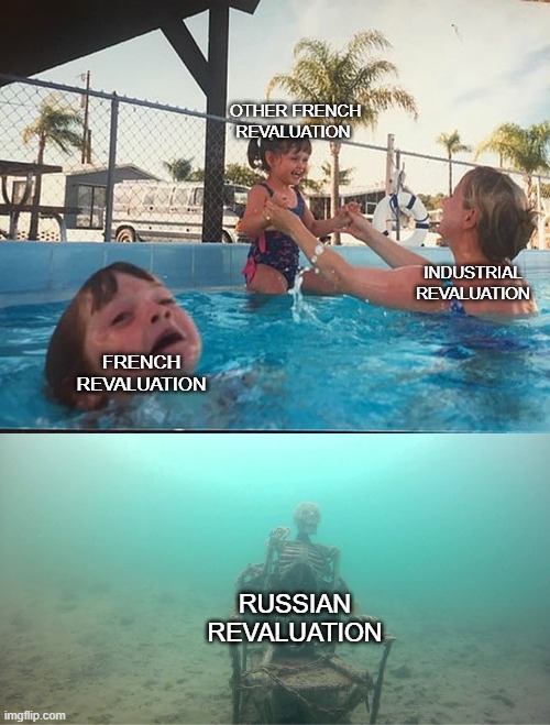 Mother Ignoring Kid Drowning In A Pool | OTHER FRENCH REVALUATION; INDUSTRIAL REVALUATION; FRENCH REVALUATION; RUSSIAN REVALUATION | image tagged in mother ignoring kid drowning in a pool | made w/ Imgflip meme maker