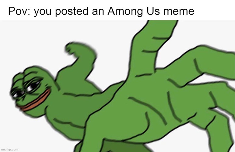 Among Us is dead now. | Pov: you posted an Among Us meme | image tagged in dead | made w/ Imgflip meme maker