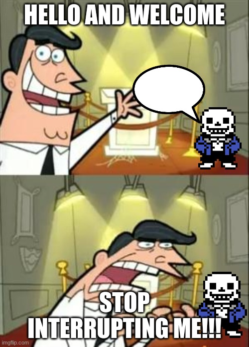 This Is Where I'd Put My Trophy If I Had One | HELLO AND WELCOME; STOP INTERRUPTING ME!!! | image tagged in memes,this is where i'd put my trophy if i had one | made w/ Imgflip meme maker