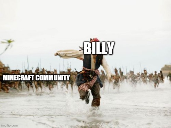 Jack Sparrow Being Chased Meme | MINECRAFT COMMUNITY BILLY | image tagged in memes,jack sparrow being chased | made w/ Imgflip meme maker
