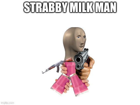 Blank White Template | STRABBY MILK MAN | image tagged in blank white template | made w/ Imgflip meme maker