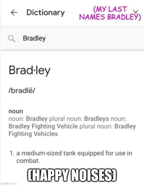 Bradley is my last name...My spirit animal in a tank!!!!!!!! | (MY LAST NAMES BRADLEY); (HAPPY NOISES) | image tagged in happy | made w/ Imgflip meme maker