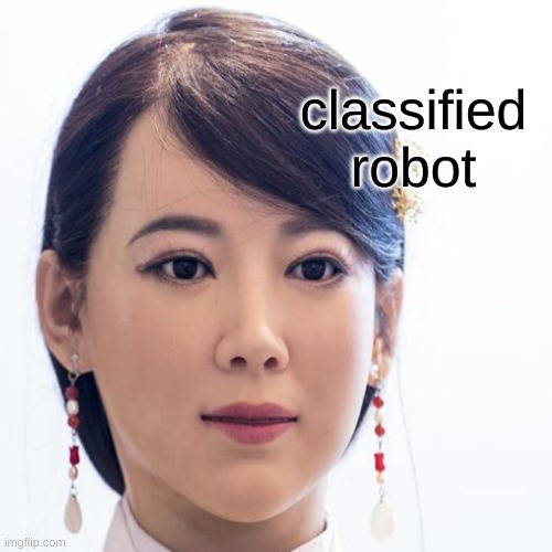 classified robot | made w/ Imgflip meme maker