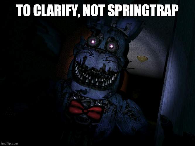 Bonnie dislikes SpringTrap | TO CLARIFY, NOT SPRINGTRAP | image tagged in nightmare bonnie,springtrap,fnaf | made w/ Imgflip meme maker