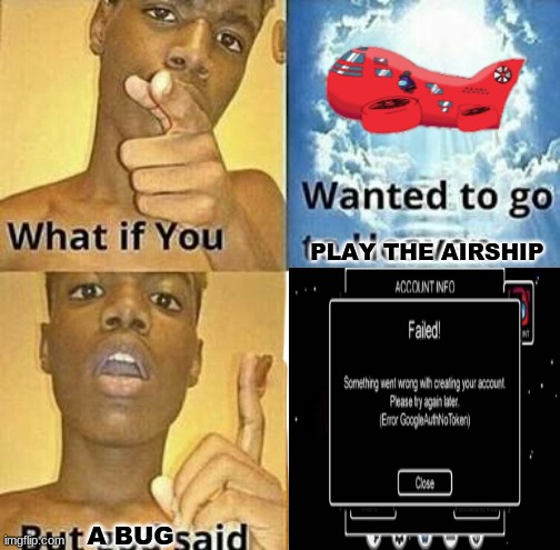 Somehow managed to sign in, but this was stressful. | PLAY THE AIRSHIP A BUG | image tagged in what if you wanted to go to heaven,among us,update,bugs | made w/ Imgflip meme maker