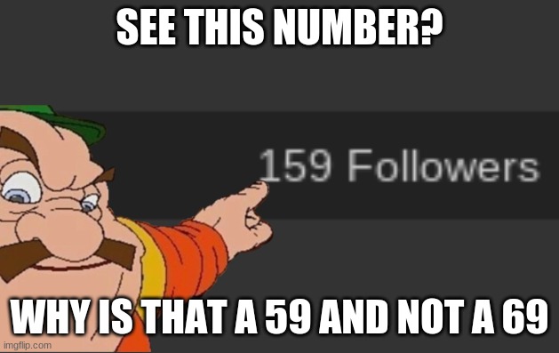 why | SEE THIS NUMBER? WHY IS THAT A 59 AND NOT A 69 | image tagged in morshu pointing,69 | made w/ Imgflip meme maker