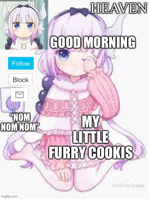 Morning... I ate squid for breakfast irl | GOOD MORNING; MY LITTLE FURRY COOKI’S | image tagged in heavens template | made w/ Imgflip meme maker