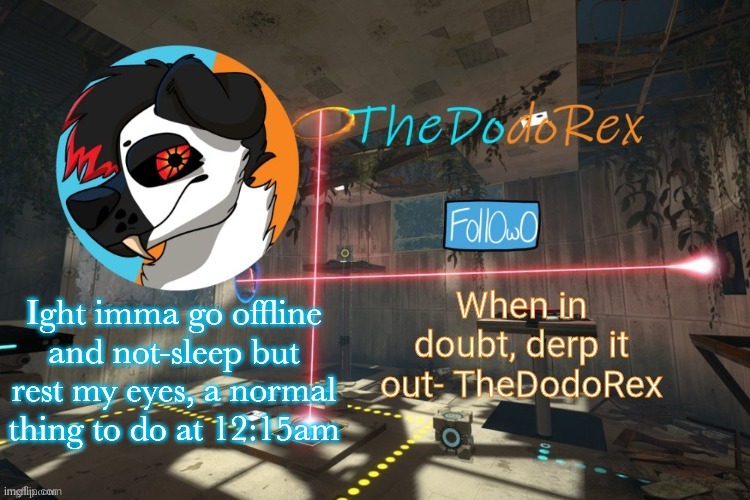 Ah yes, le non-sleep | Ight imma go offline and not-sleep but rest my eyes, a normal thing to do at 12:15am | image tagged in thedodorex announcement template | made w/ Imgflip meme maker