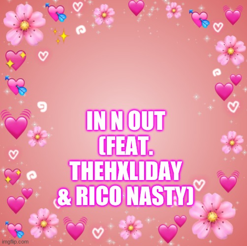 Jester´s Hearts | IN N OUT (FEAT. THEHXLIDAY & RICO NASTY) | image tagged in jester s hearts | made w/ Imgflip meme maker