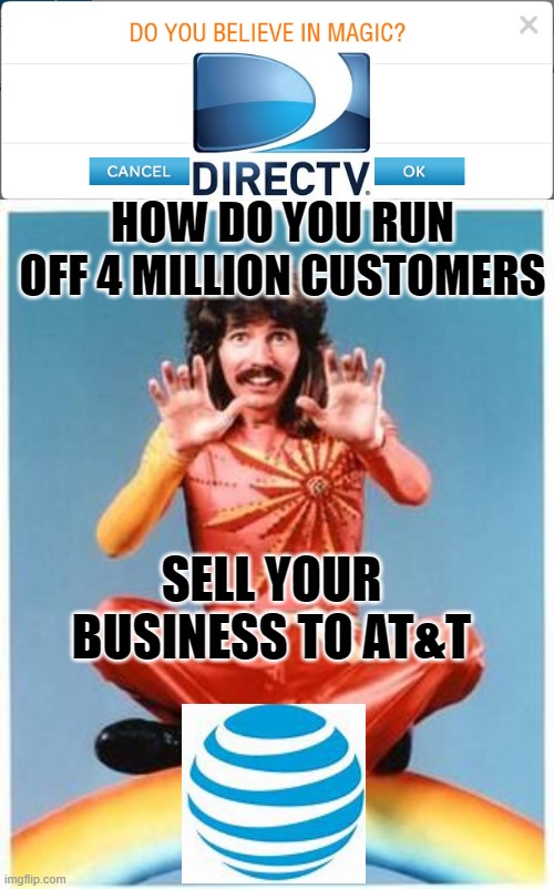 HOW DO YOU RUN OFF 4 MILLION CUSTOMERS; SELL YOUR BUSINESS TO AT&T | image tagged in magic | made w/ Imgflip meme maker