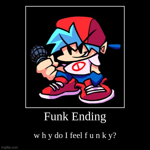 Feeling Kinda Funky.. | image tagged in funny,demotivationals,friday night funkin | made w/ Imgflip demotivational maker