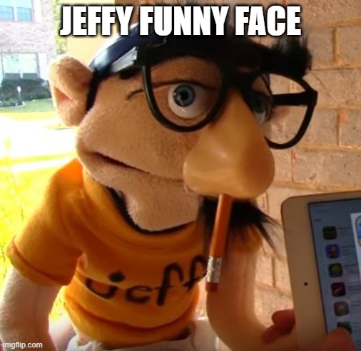 Jeffy | JEFFY FUNNY FACE | image tagged in jeffy,jeffy funny face,memes,funny,funny memes,dank memes | made w/ Imgflip meme maker