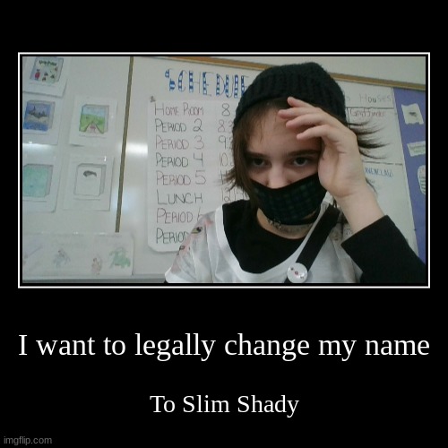 I WANNA BE SLIM SHADYYY | image tagged in funny,demotivationals | made w/ Imgflip demotivational maker