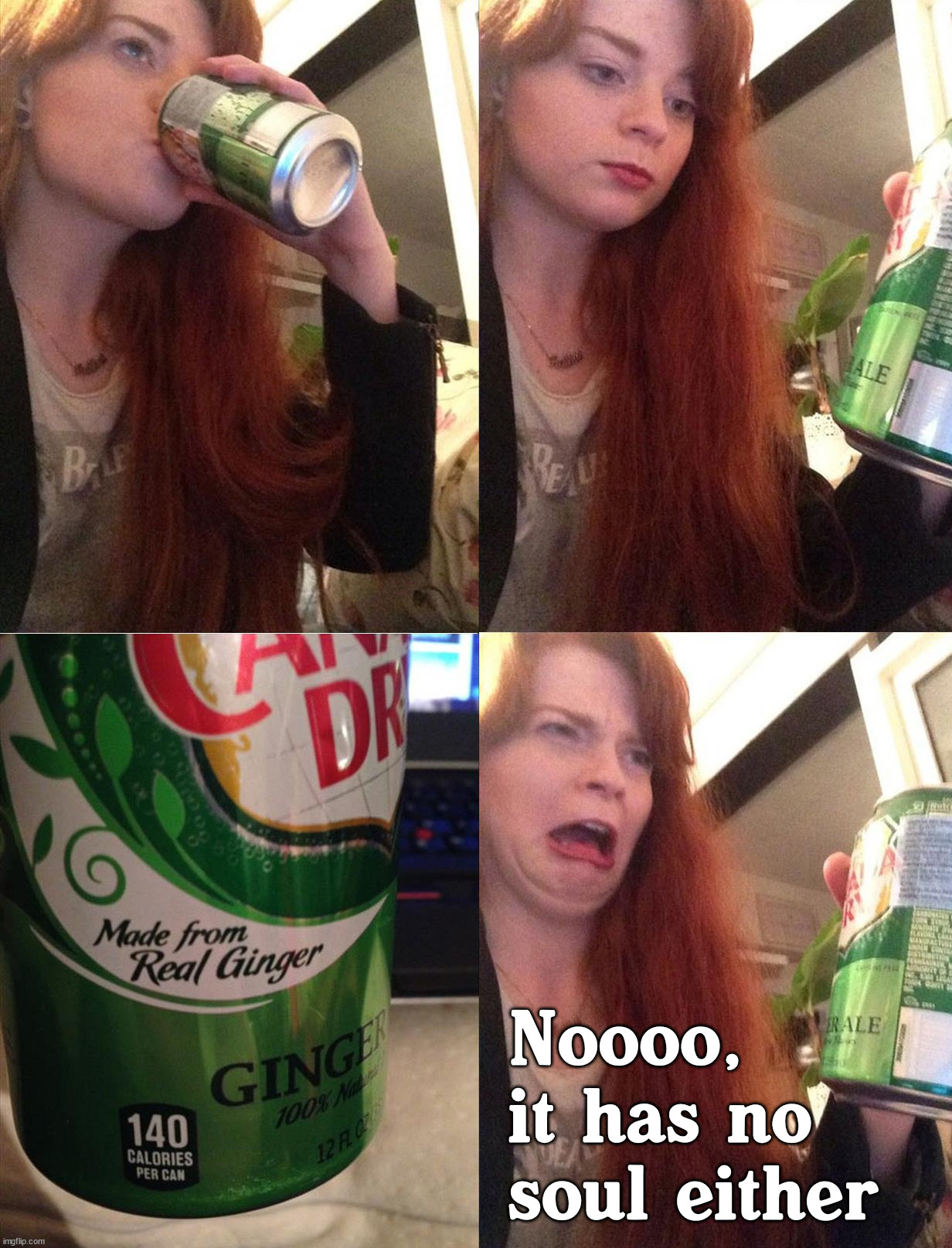 Noooo, it has no soul either | image tagged in gingers,soda | made w/ Imgflip meme maker
