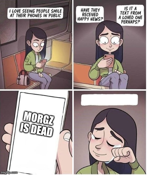 Seeing People Smile 1 | MORGZ IS DEAD | image tagged in seeing people smile 1 | made w/ Imgflip meme maker