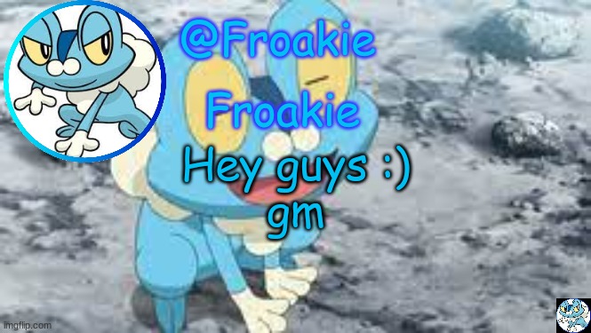 Froakie Template | Hey guys :)
gm | image tagged in froakie template,msmg,memes | made w/ Imgflip meme maker