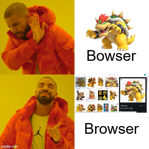 i used to call "bowser" "browser" | Bowser; Browser | image tagged in memes,drake hotline bling | made w/ Imgflip meme maker