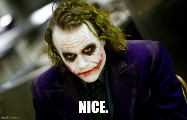 why so serious joker | NICE. | image tagged in why so serious joker | made w/ Imgflip meme maker