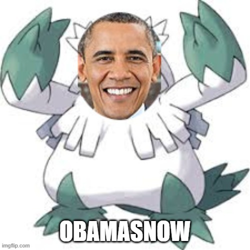 Got sick of my siblings pronouncing it wrong, so i made this | image tagged in obamasnow,pokemon | made w/ Imgflip meme maker
