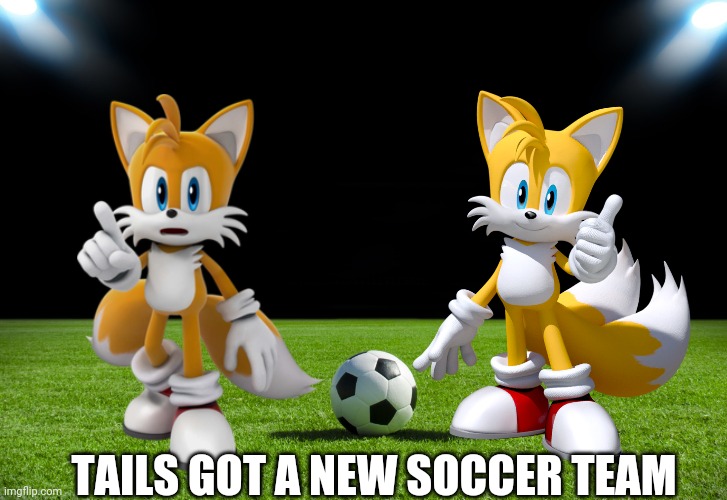 Soccer | TAILS GOT A NEW SOCCER TEAM | image tagged in soccer,tails,football | made w/ Imgflip meme maker