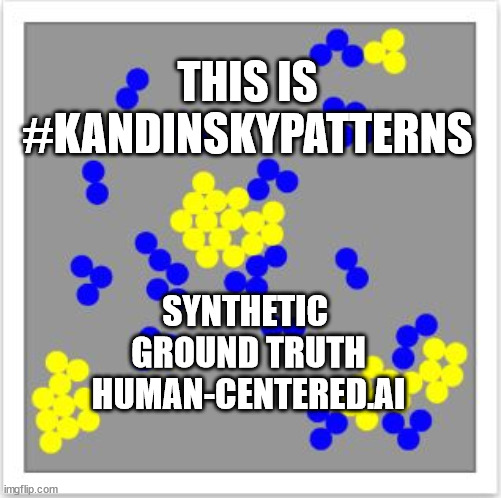 KandinskyPatterns | THIS IS #KANDINSKYPATTERNS; SYNTHETIC 
GROUND TRUTH
HUMAN-CENTERED.AI | image tagged in kandinskypatterns | made w/ Imgflip meme maker