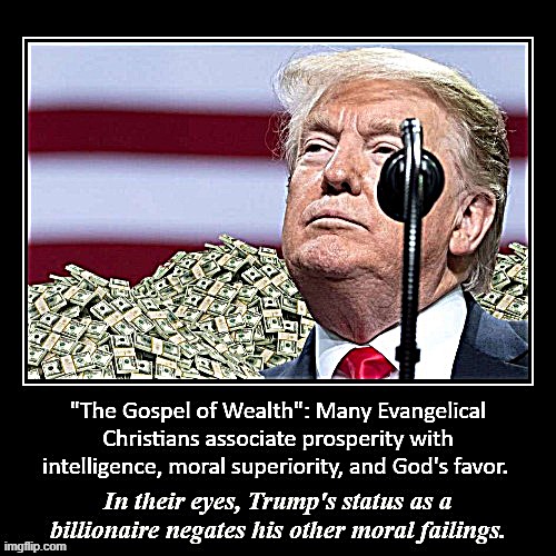 Explaining how a thrice-married, philandering New York billionaire captured the heart and soul of the Christian Right. | image tagged in trump gospel of wealth | made w/ Imgflip meme maker