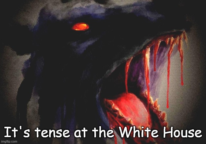 It's tense at the White House | made w/ Imgflip meme maker