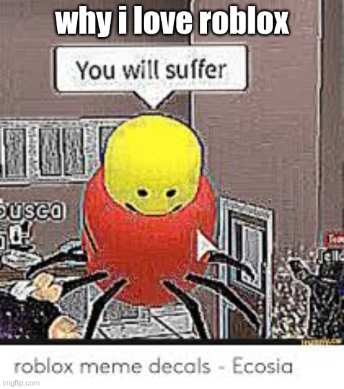 yes | why i love roblox | image tagged in despacito | made w/ Imgflip meme maker