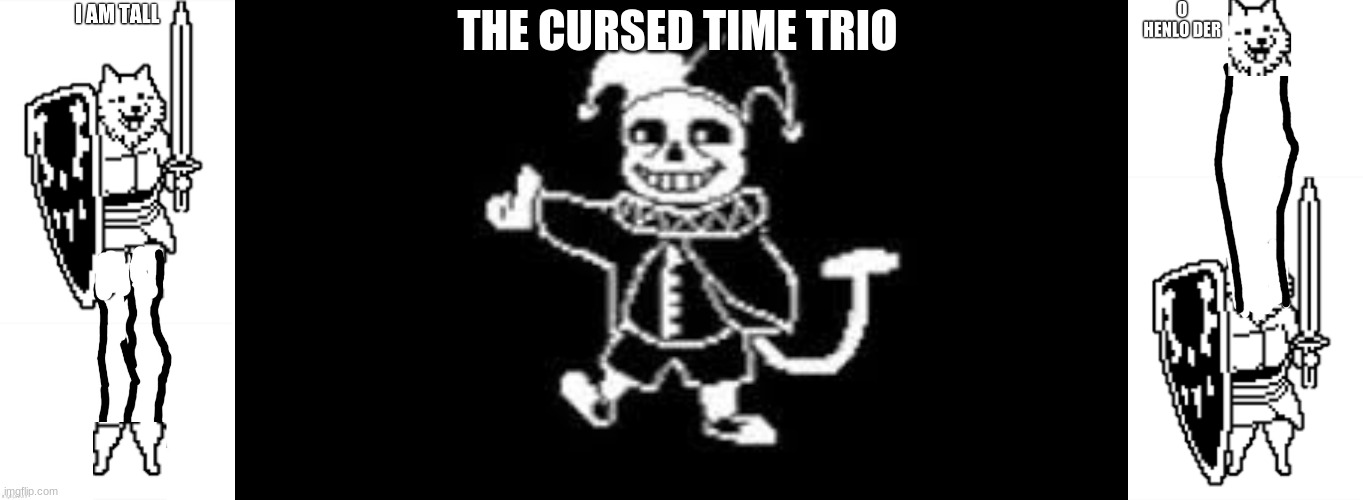 THE CURSED TIME TRIO | image tagged in tall boi,jeans,o henlo der | made w/ Imgflip meme maker