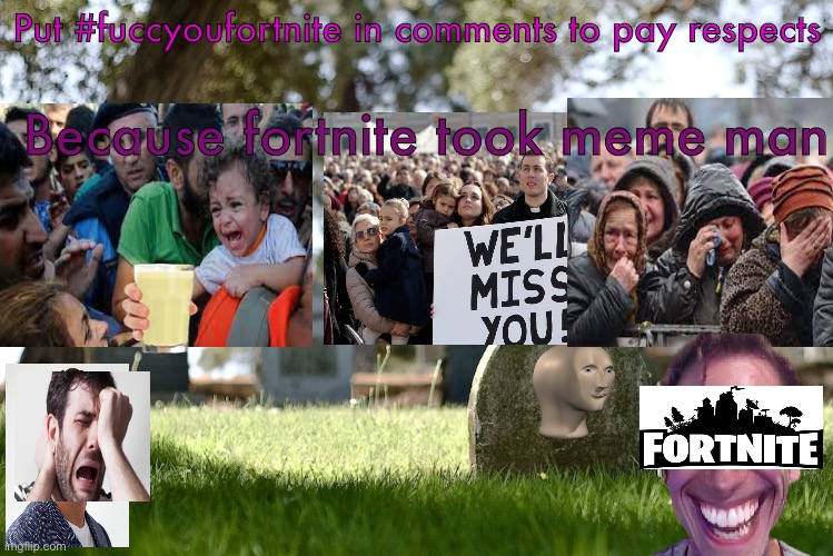 Put #fuccyoufortnite in comments to pay respects; Because fortnite took meme man | made w/ Imgflip meme maker