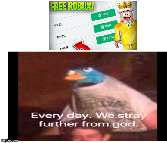 every day. | image tagged in roblox,memes,scam,internet,video games,every day we stray further from god | made w/ Imgflip meme maker