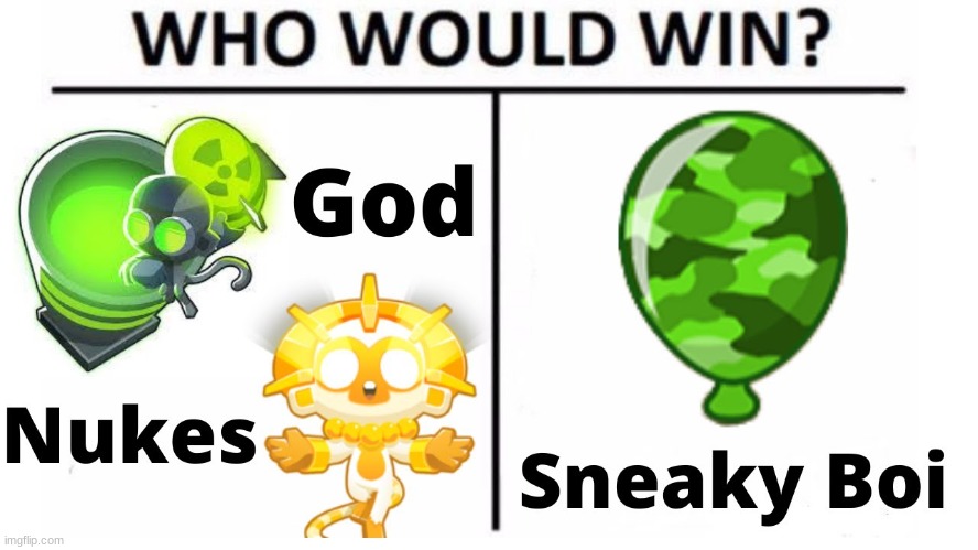 cammo go BRRR | image tagged in btd6,bloons,who would win,funny | made w/ Imgflip meme maker