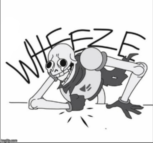 Papyrus Wheeze | image tagged in papyrus wheeze | made w/ Imgflip meme maker