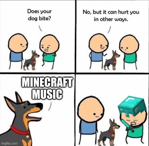 does your dog bite | MINECRAFT MUSIC | image tagged in does your dog bite | made w/ Imgflip meme maker